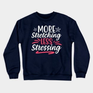 more stretching less stressing Crewneck Sweatshirt